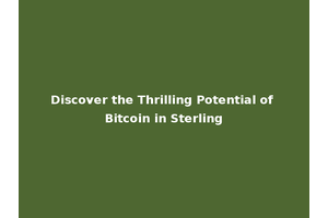 Discover the Thrilling Potential of Bitcoin in Sterling