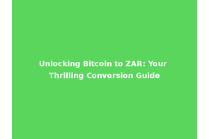 Unlocking Bitcoin to ZAR: Your Thrilling Conversion Guide