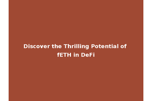 Discover the Thrilling Potential of fETH in DeFi