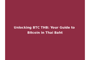 Unlocking BTC THB: Your Guide to Bitcoin in Thai Baht