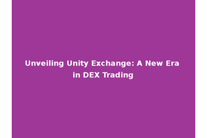 Unveiling Unity Exchange: A New Era in DEX Trading
