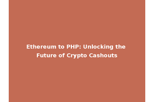 Ethereum to PHP: Unlocking the Future of Crypto Cashouts