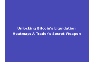 Unlocking Bitcoin's Liquidation Heatmap: A Trader's Secret Weapon