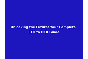 Unlocking the Future: Your Complete ETH to PKR Guide