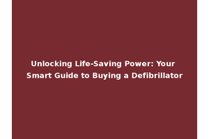 Unlocking Life-Saving Power: Your Smart Guide to Buying a Defibrillator