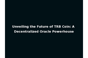 Unveiling the Future of TRB Coin: A Decentralized Oracle Powerhouse