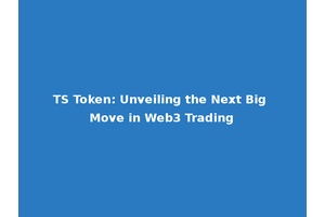 TS Token: Unveiling the Next Big Move in Web3 Trading