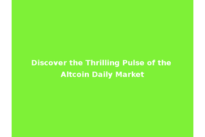 Discover the Thrilling Pulse of the Altcoin Daily Market