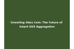 Unveiling Odos Coin: The Future of Smart DEX Aggregation