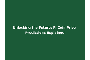 Unlocking the Future: Pi Coin Price Predictions Explained