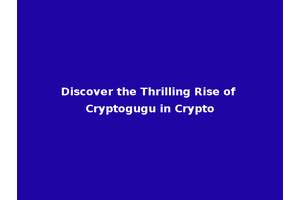 Discover the Thrilling Rise of Cryptogugu in Crypto