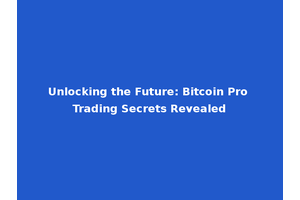 Unlocking the Future: Bitcoin Pro Trading Secrets Revealed