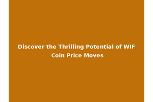 Discover the Thrilling Potential of WIF Coin Price Moves