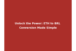 Unlock the Power: ETH to BRL Conversion Made Simple