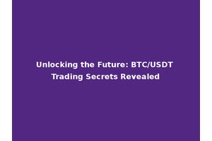 Unlocking the Future: BTC/USDT Trading Secrets Revealed