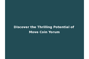 Discover the Thrilling Potential of Move Coin Yorum