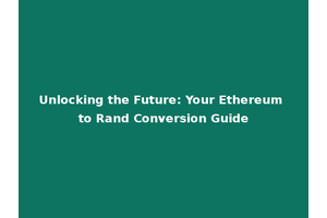 Unlocking the Future: Your Ethereum to Rand Conversion Guide