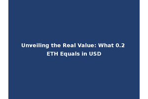 Unveiling the Real Value: What 0.2 ETH Equals in USD