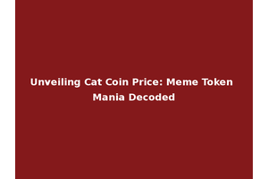 Unveiling Cat Coin Price: Meme Token Mania Decoded