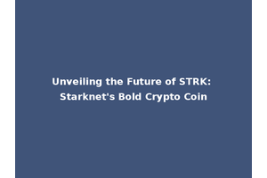 Unveiling the Future of STRK: Starknet's Bold Crypto Coin