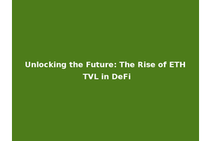 Unlocking the Future: The Rise of ETH TVL in DeFi