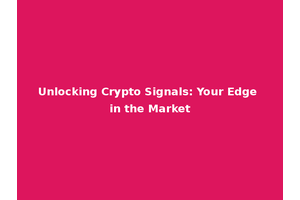 Unlocking Crypto Signals: Your Edge in the Market