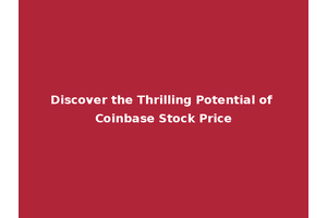Discover the Thrilling Potential of Coinbase Stock Price