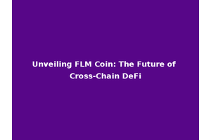 Unveiling FLM Coin: The Future of Cross-Chain DeFi