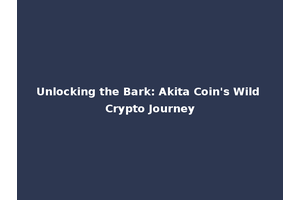 Unlocking the Bark: Akita Coin's Wild Crypto Journey