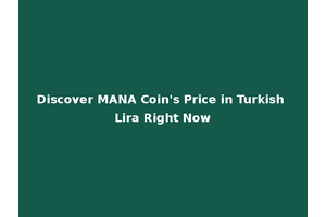 Discover MANA Coin's Price in Turkish Lira Right Now