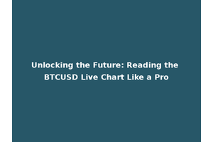 Unlocking the Future: Reading the BTCUSD Live Chart Like a Pro