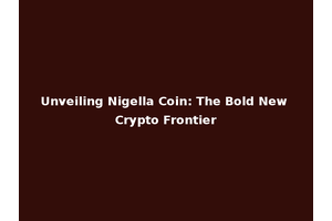 Unveiling Nigella Coin: The Bold New Crypto Frontier