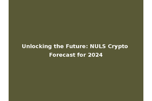 Unlocking the Future: NULS Crypto Forecast for 2024