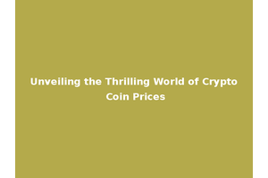 Unveiling the Thrilling World of Crypto Coin Prices