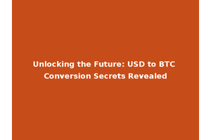 Unlocking the Future: USD to BTC Conversion Secrets Revealed