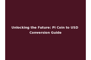 Unlocking the Future: Pi Coin to USD Conversion Guide