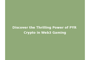 Discover the Thrilling Power of PYR Crypto in Web3 Gaming