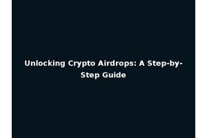 Unlocking Crypto Airdrops: A Step-by-Step Guide