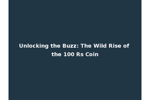 Unlocking the Buzz: The Wild Rise of the 100 Rs Coin