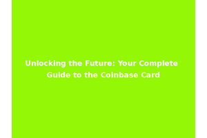 Unlocking the Future: Your Complete Guide to the Coinbase Card