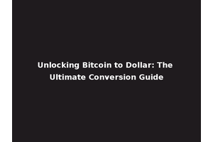 Unlocking Bitcoin to Dollar: The Ultimate Conversion Guide