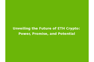 Unveiling the Future of ETH Crypto: Power, Promise, and Potential