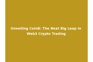 Unveiling CoinB: The Next Big Leap in Web3 Crypto Trading