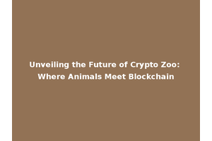 Unveiling the Future of Crypto Zoo: Where Animals Meet Blockchain