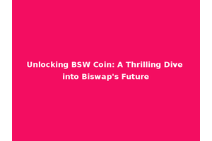 Unlocking BSW Coin: A Thrilling Dive into Biswap's Future