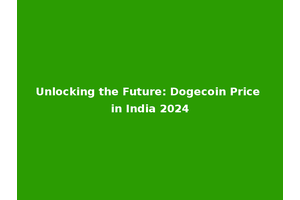 Unlocking the Future: Dogecoin Price in India 2024