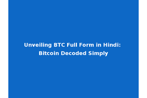 Unveiling BTC Full Form in Hindi: Bitcoin Decoded Simply