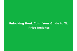Unlocking Bonk Coin: Your Guide to TL Price Insights