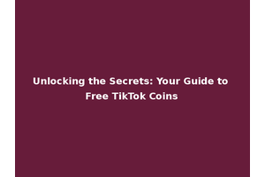 Unlocking the Secrets: Your Guide to Free TikTok Coins