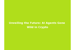 Unveiling the Future: AI Agents Gone Wild in Crypto